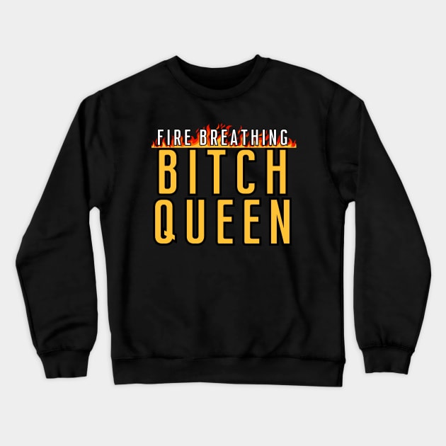Fire Breathing Bitch Queen [C] Crewneck Sweatshirt by Zero Pixel